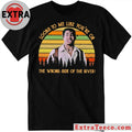 Original Looks To Me Like You’re On The Wrong Side Of The River Shirt