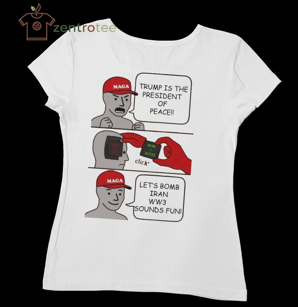Original MAGA Trump is the president of peace War = good Let’s bomb Iran WW3 sounds fun tee