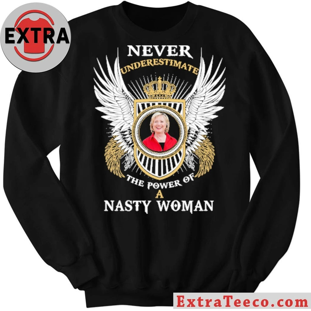 Original Never underestimate the power of a Nasty Woman Shirt