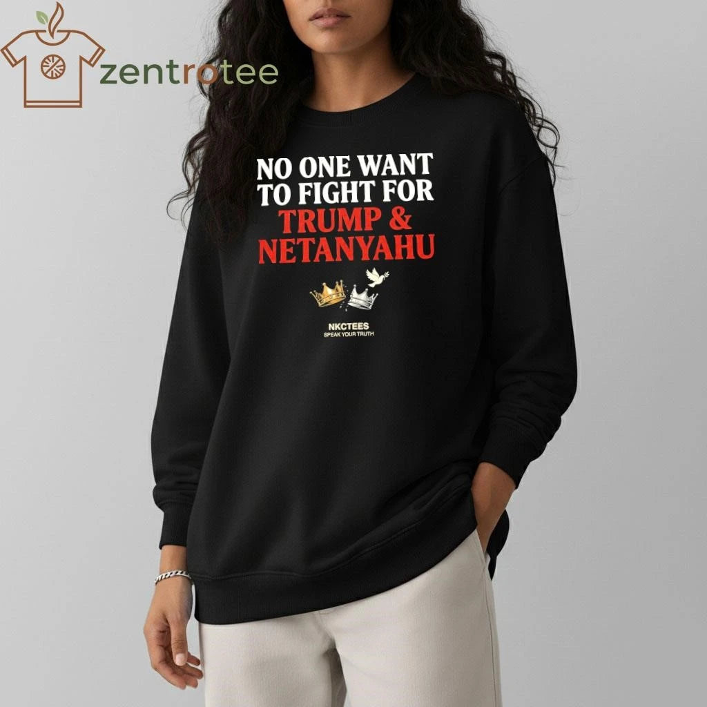 Original No One Want To Fight For Trump &amp; Netanyahu Tee  Nkctees Statement Shirt
