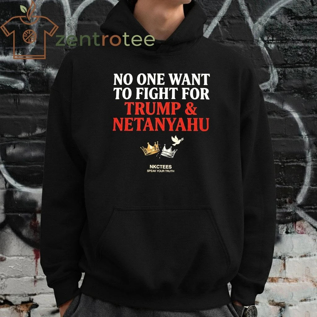 Original No One Want To Fight For Trump &amp; Netanyahu Tee  Nkctees Statement Shirt