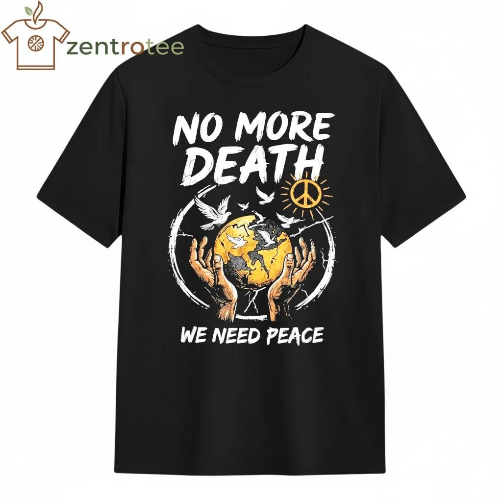 Original No more death We need peace shirt