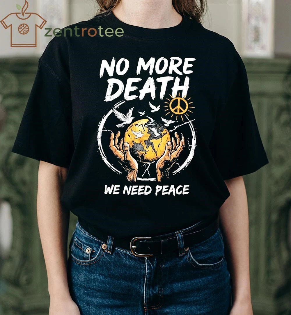 Original No more death We need peace shirt