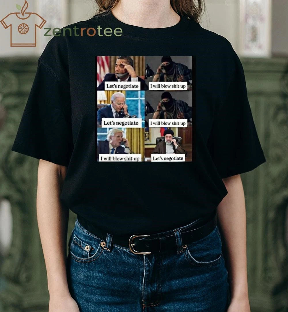 Original Obama Joe Biden Let’s negotiate I will blow shit up Trump I will blow shit up Let’s negotiate tee