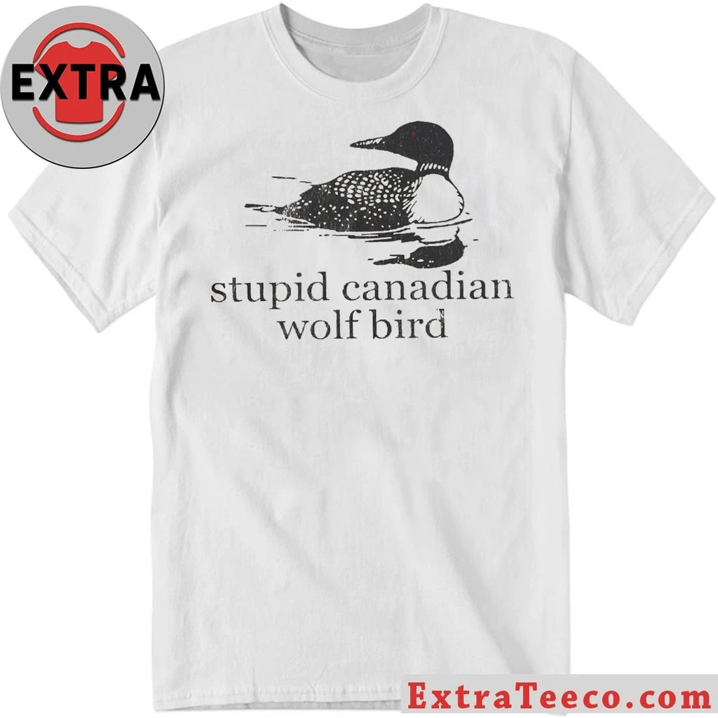 Original Stupid Canadian Wolf Bird Great Northern Diver Shirt