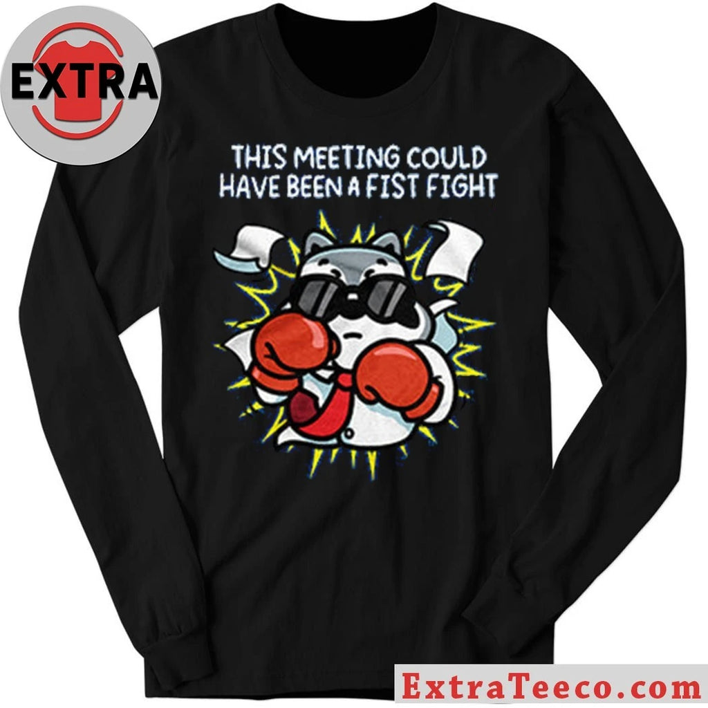 Original This Meeting Could Have Been a Fist Fight Raccoon Shirt
