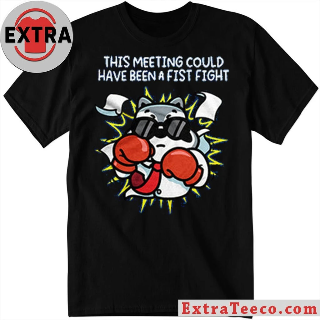 Original This Meeting Could Have Been a Fist Fight Raccoon Shirt