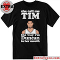 Original Tim Duncan of the San Antonio Spurs She Call Me Tim The Way I’m Duncan In Her Mouth T-Shirt