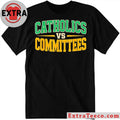 Original Trendy Sarcastic Saying Catholics Vs Committees New Shirt