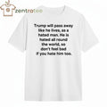 Original Trump will pass away like he lives as a hated man tee