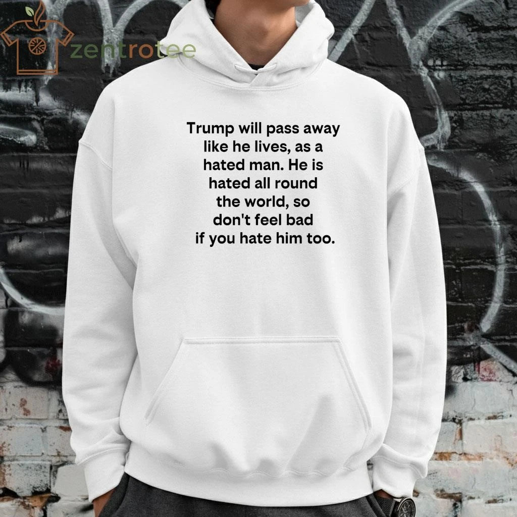 Original Trump will pass away like he lives as a hated man tee
