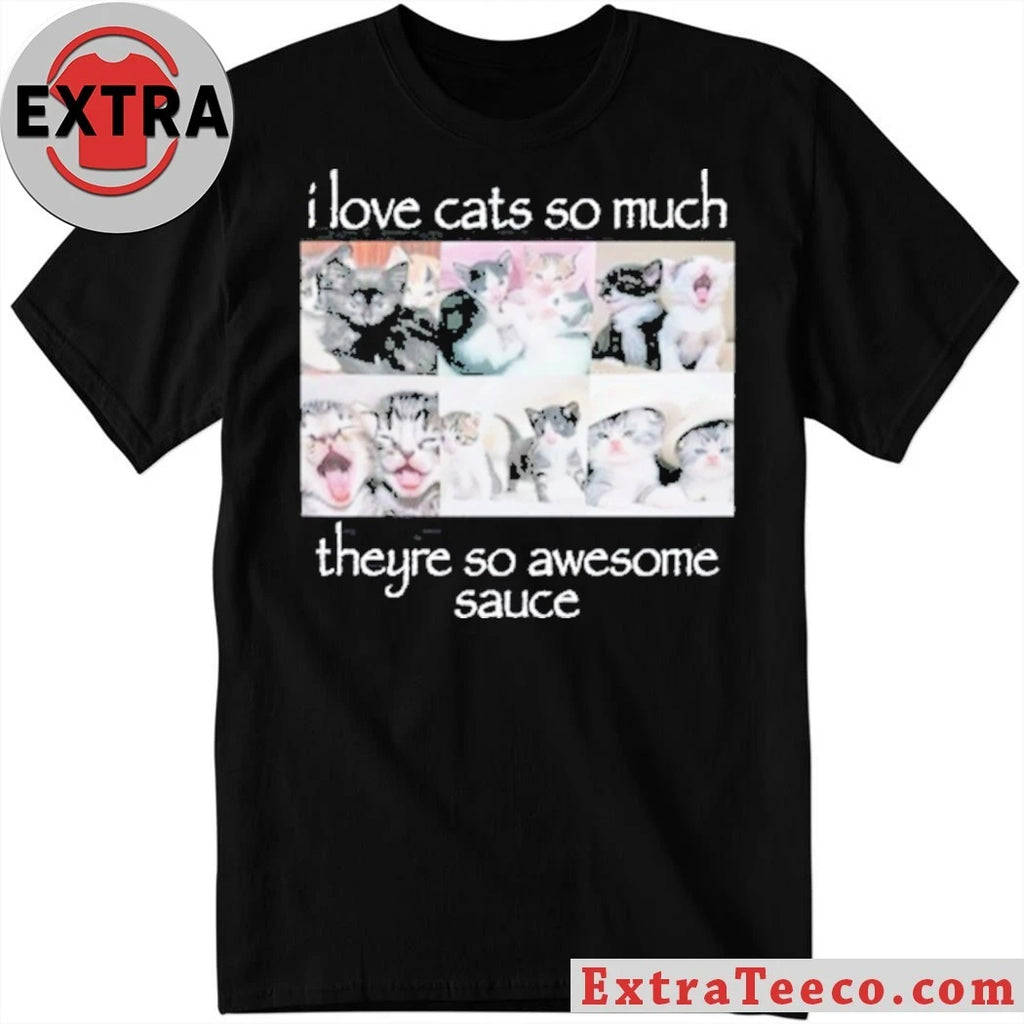 Original Wait Im Goated I Love Cats So Much They’re So Awesome Sauce Shirt