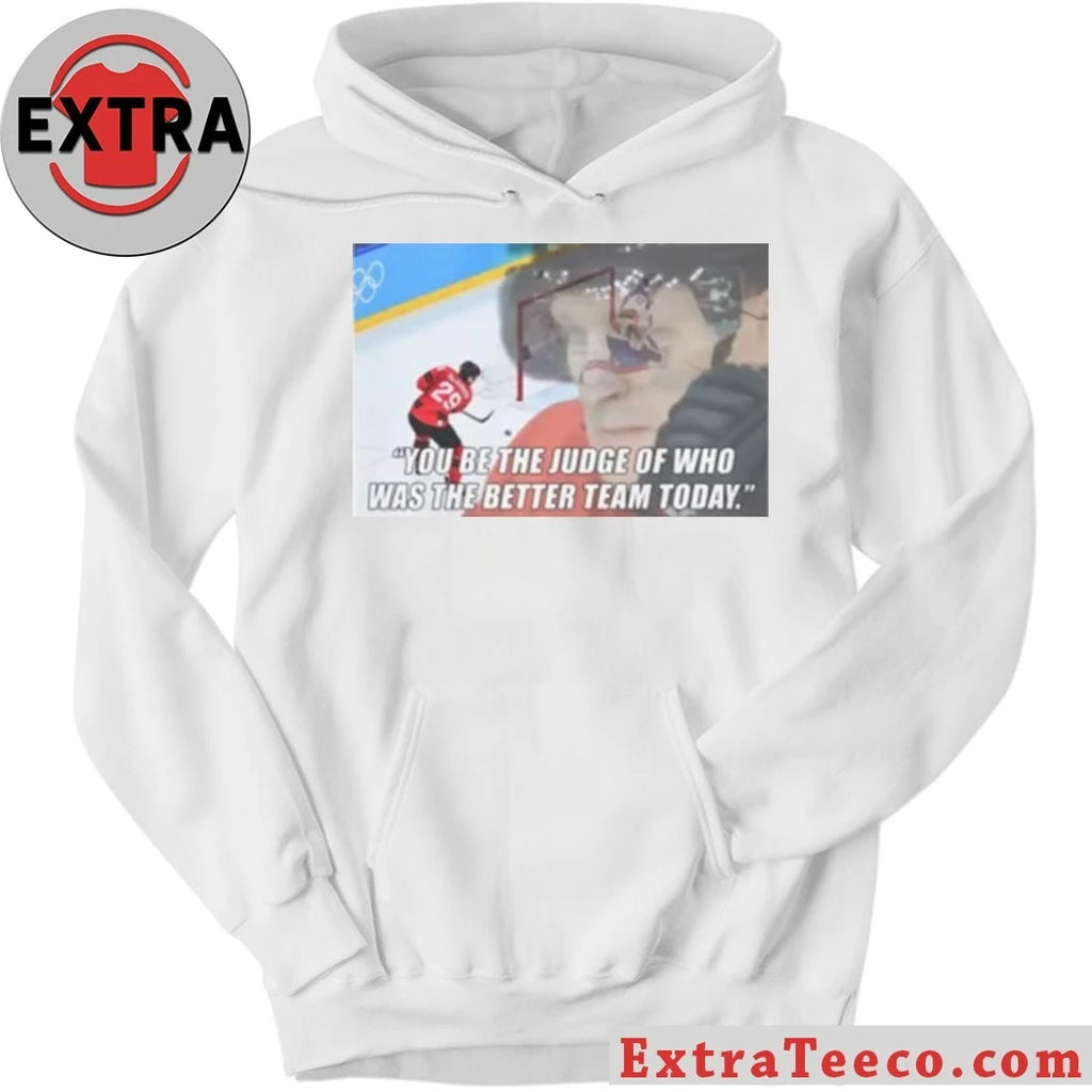 Original You Be The Judge Of Who Was The Better Team Today Shirt