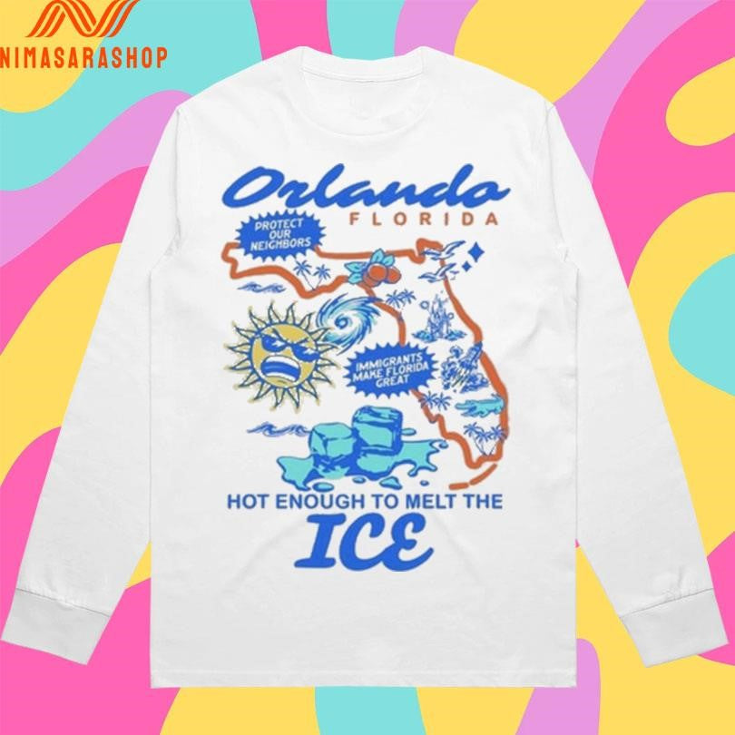 Orlando Florida Protect Our Neighbors Immigrants Make Florida Great Hot Enough To Melt The Ice Shirts