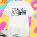 Otters Otter Help Each Otter Shirts
