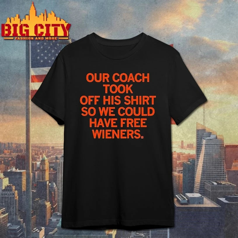 Our Coach Took Off His Shirt so We could have free wieners shirt