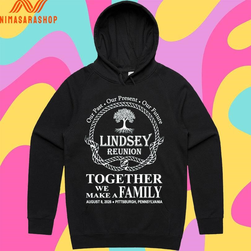 Our Past Our Present Our Future Lindsey Reunion Together We Make A Family Ma August 8 2026 Pittsburgh Pennsylvania Shirts