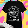 Our Past Our Present Our Future Lindsey Reunion Together We Make A Family Ma August 8 2026 Pittsburgh Pennsylvania Shirts