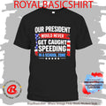 Our President Would Never Get Caught Speeding In A School Zone Shirt