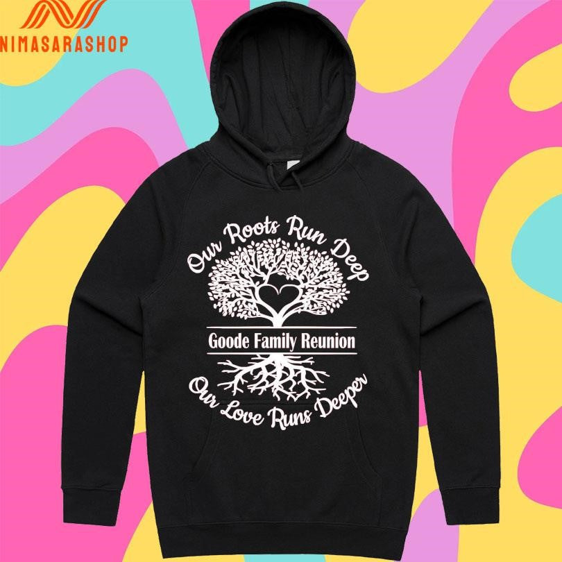 Our Roots Run Deep Goode Family Reunion Our Love Runs Deeper Shirts
