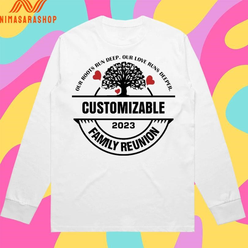 Our Roots Run Deep Our Love Runs Deeper Customizable Family Reunion 2023 Shirts