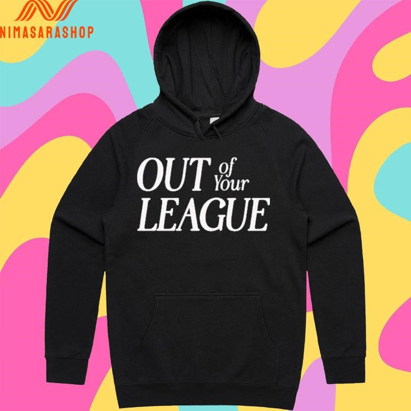 Out Of Your League Shirts