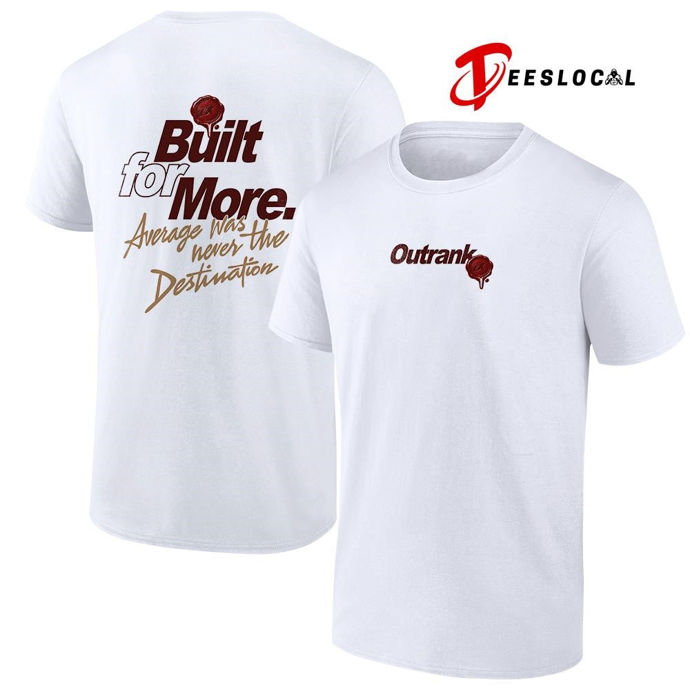 Outrank built for more average was never the destination shirt
