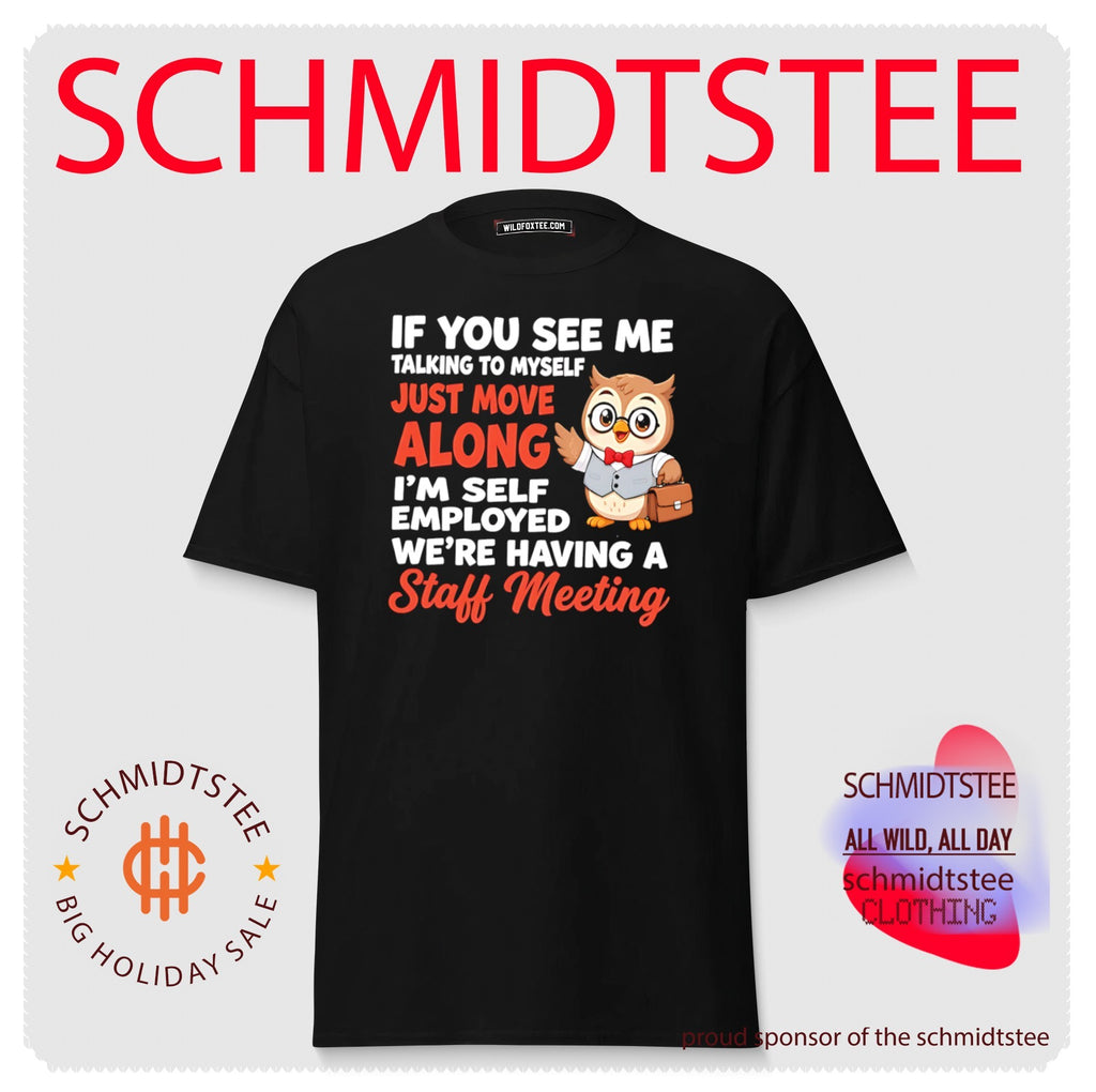 Owl if you see me talking to myself just move along I’m self employed we’re having a staff meeting shirt