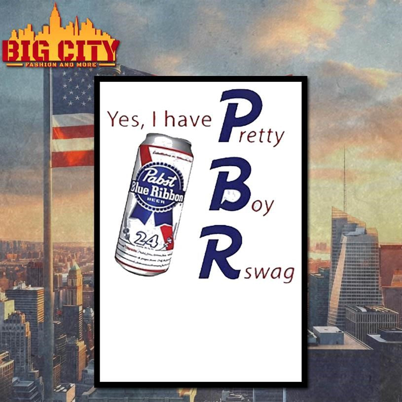 Pabst blue ribbon yes I have pretty boy swag beer shirt