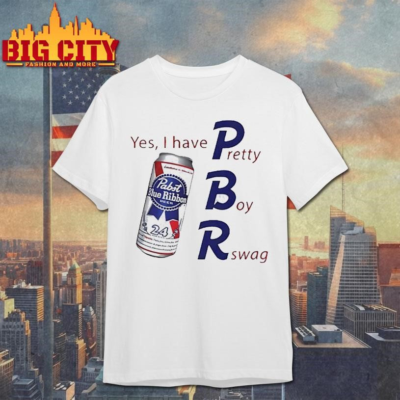 Pabst blue ribbon yes I have pretty boy swag beer shirt