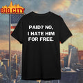 Paid No I Hate Him For Free Shirts