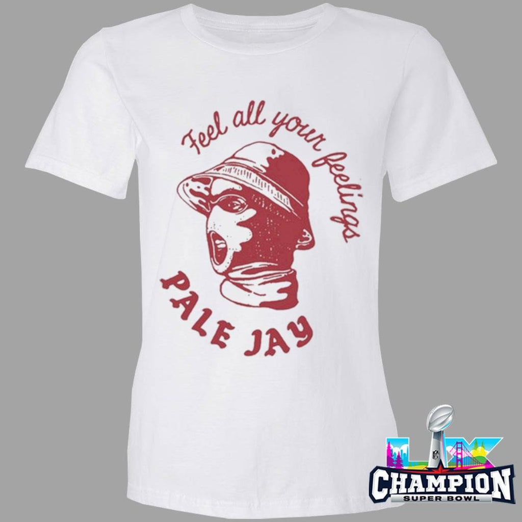 Pale Jay Feel All Your Feelings Shirt