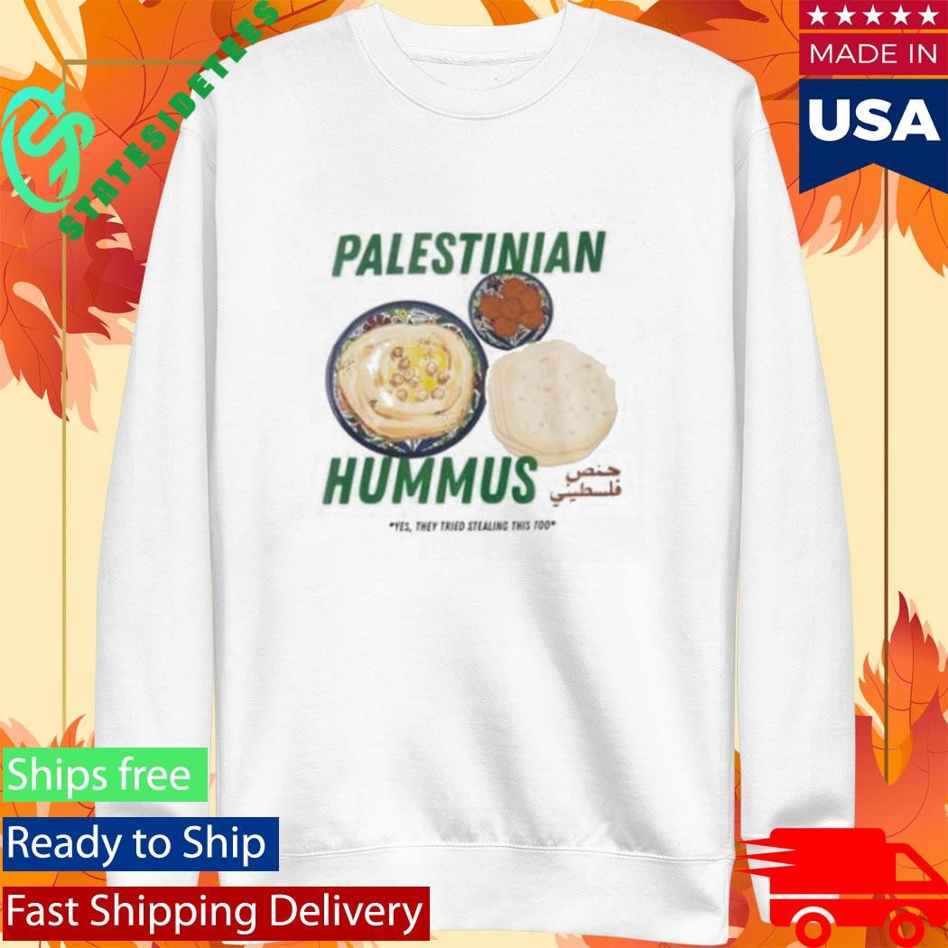 Palestinian Hummus Yes They Tried Stealing This Too Shirt