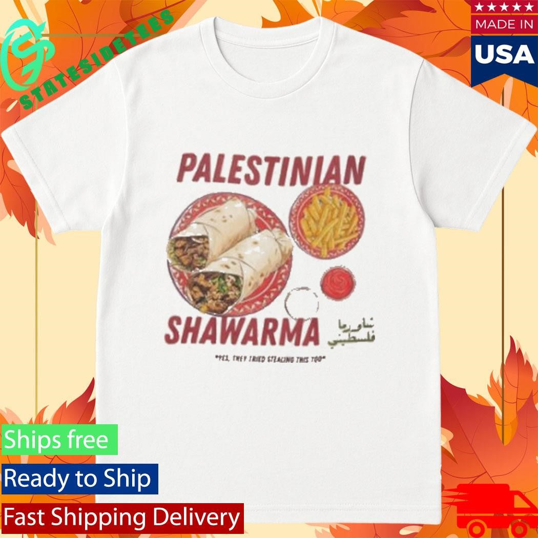 Palestinian Shawarma Yes They Tried Stealing This Too Shirt