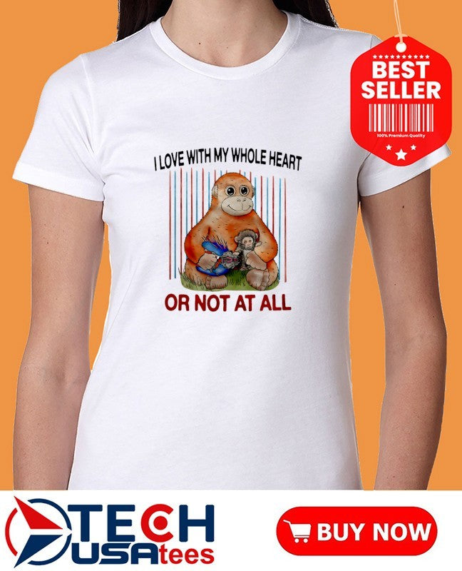 Panchi-Kun I love with my whole heart or not at all shirt