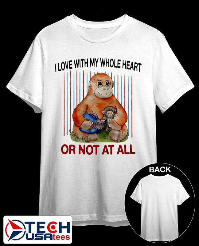 Panchi-Kun I love with my whole heart or not at all shirt