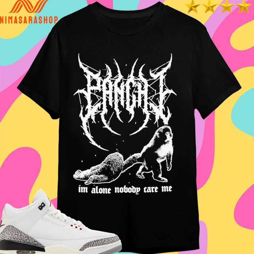 Panchi Metal I’m Alone Nobody Care Me Shirts