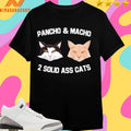 Pancho And Macho 2 Solid Ass Cats Shirts
