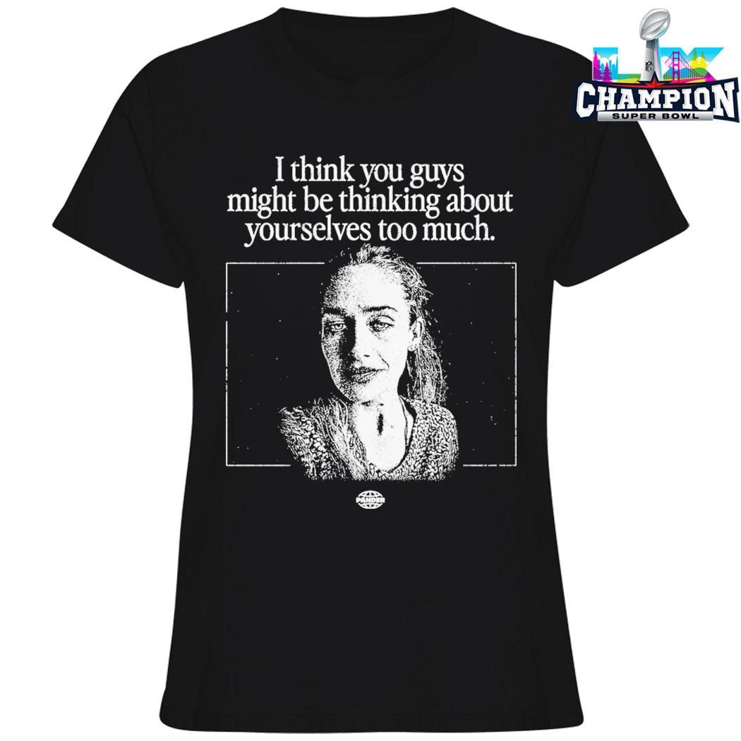 Pander I Think You Guys Might Be Thinking About Yourselves Too Much Shirt