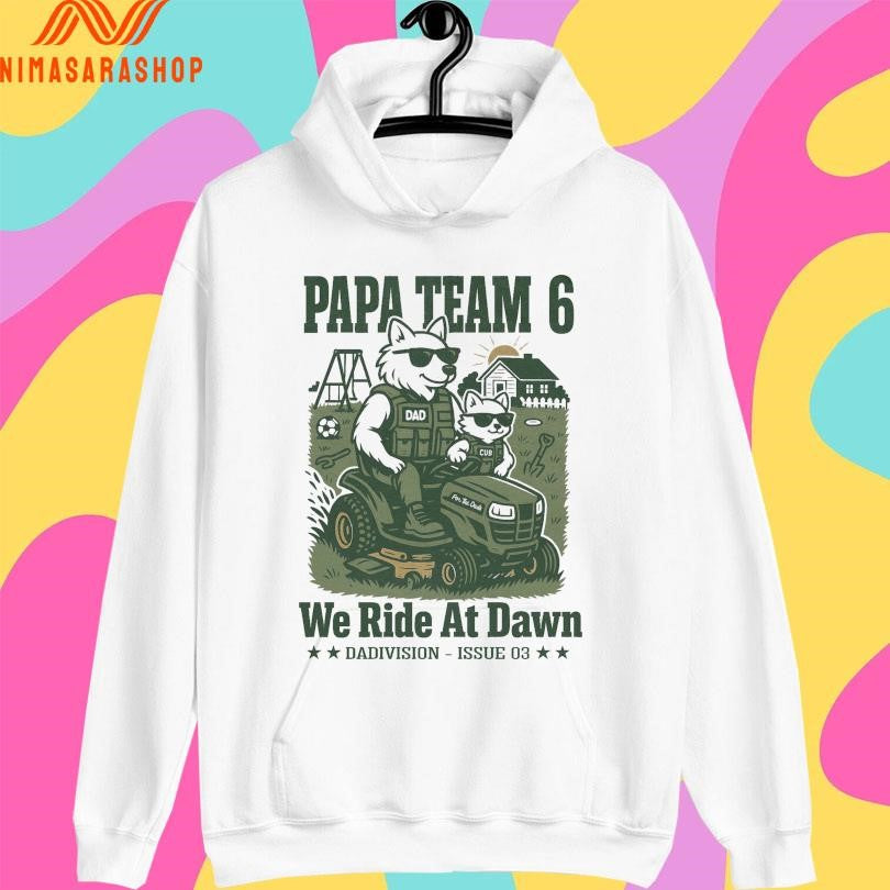 Papa Team 6 We Ride At Dawn Dadivision Issue 03 Shirts