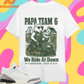 Papa Team 6 We Ride At Dawn Dadivision Issue 03 Shirts