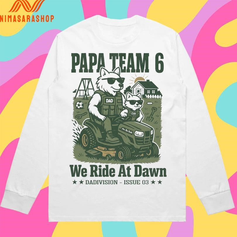 Papa Team 6 We Ride At Dawn Dadivision Issue 03 Shirts