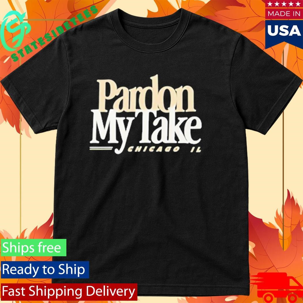 Pardon My Take Chicago, IL Shirt