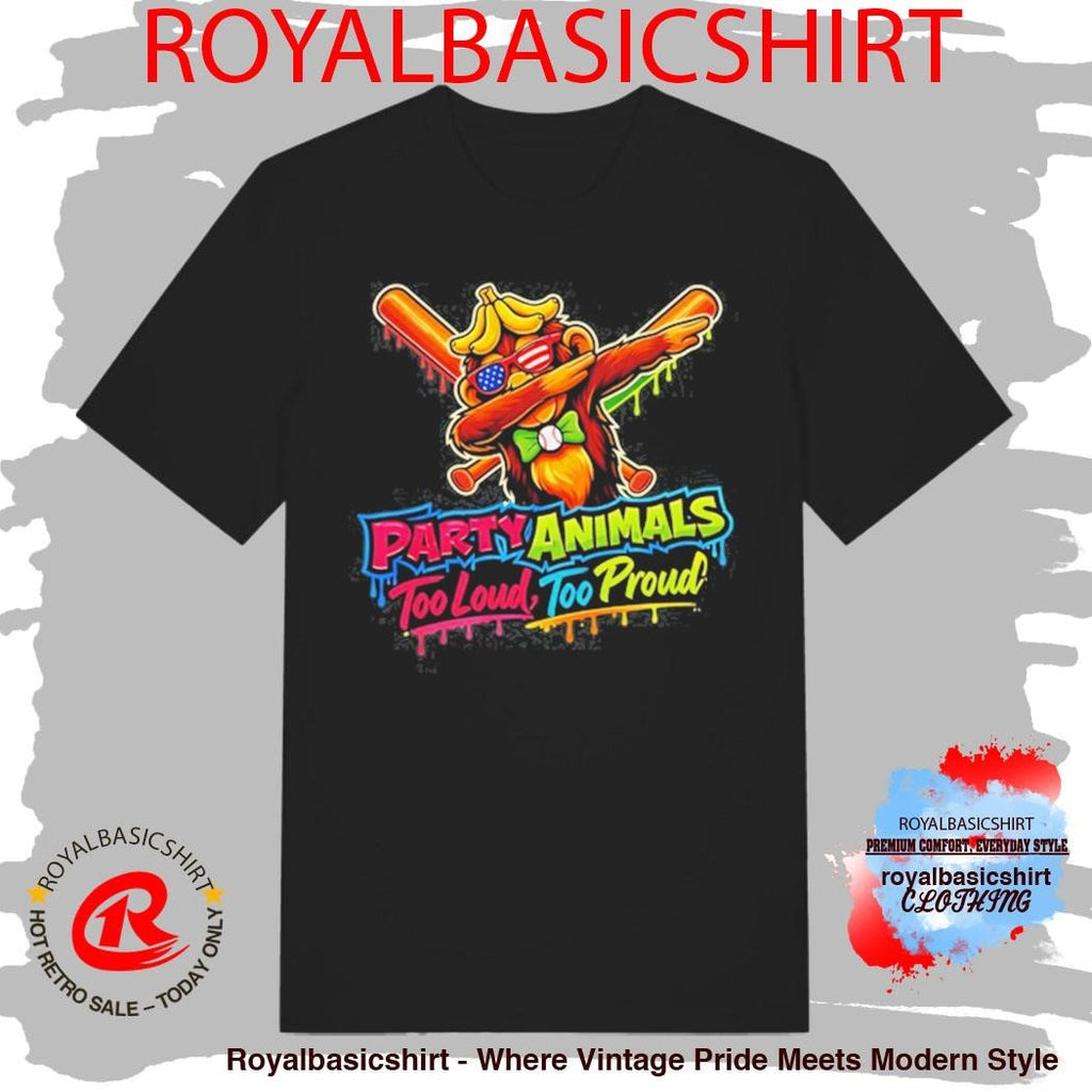 Party Animals Too Loud Too Proud T-shirt