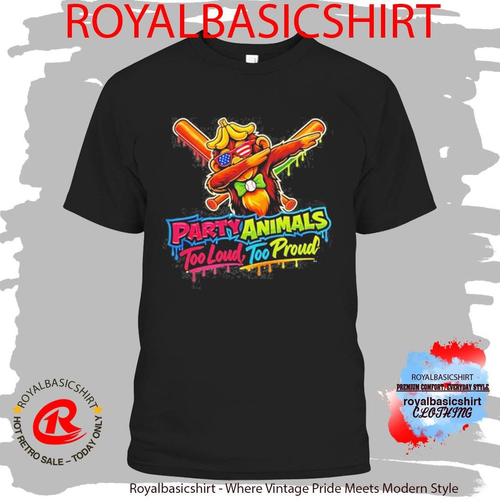 Party Animals Too Loud Too Proud T-shirt