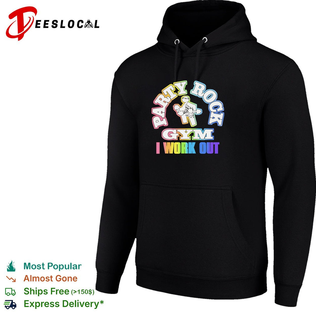 Party rock gym I work out shirt