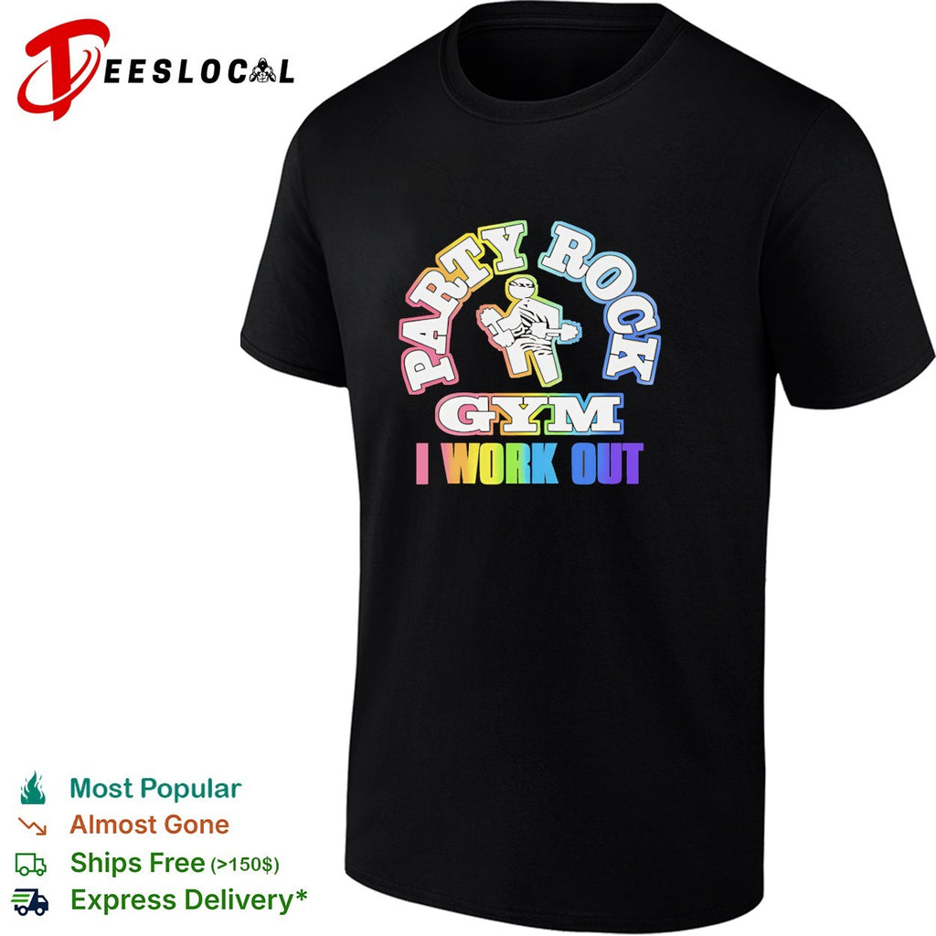 Party rock gym I work out shirt