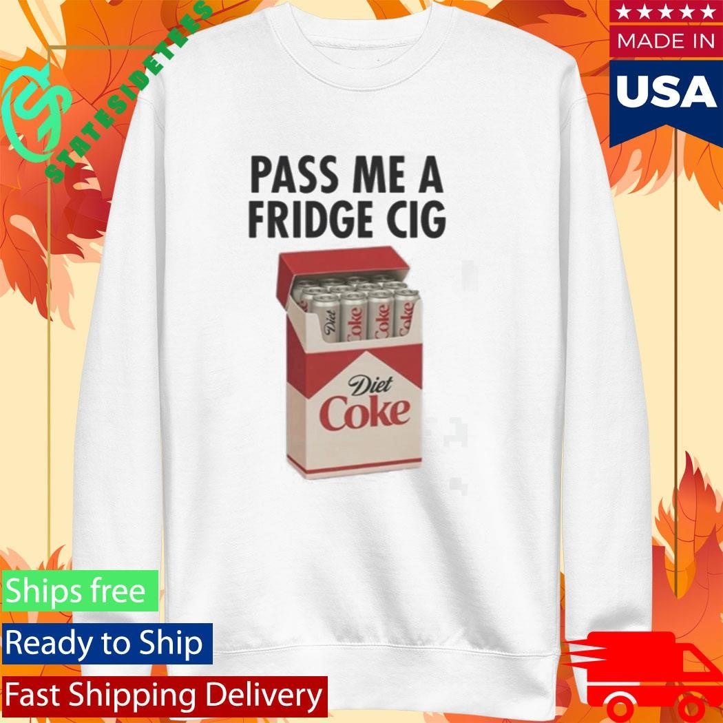 Pass Me A Fridge Cig Shirt