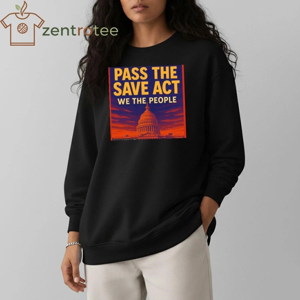 Pass the save America act The White House tee