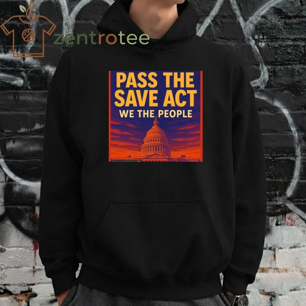 Pass the save America act The White House tee